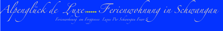Alpenglück de  Luxe F✸✸✸✸✸ Ferienwohnung in Schwangau













                Ferienwohnung  am Forggensee  Luxus Pur Schwangau Fewo S   