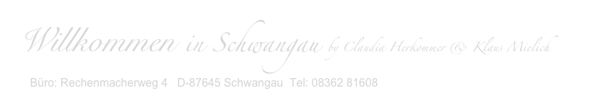 Willkommen in Schwangau by Claudia Herkommer & Klaus Mielich
Büro: Rechenmacherweg 4   D-87645 Schwangau  Tel: 08362 81608  alpenglueck@Schwangau-Fewos.de